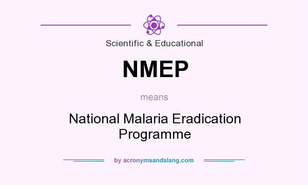 What does NMEP mean? It stands for National Malaria Eradication Programme