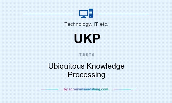 What does UKP mean? It stands for Ubiquitous Knowledge Processing