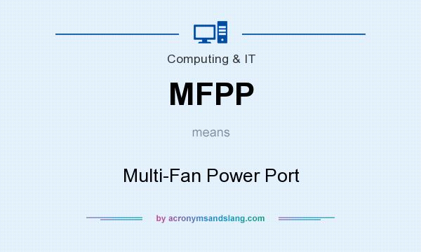 What does MFPP mean? It stands for Multi-Fan Power Port