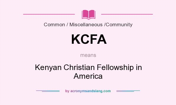 What does KCFA mean? It stands for Kenyan Christian Fellowship in America