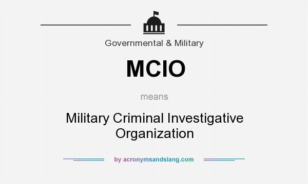 What does MCIO mean? It stands for Military Criminal Investigative Organization
