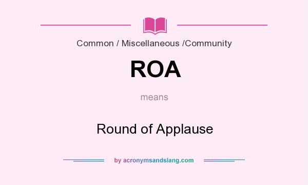 What does ROA mean? It stands for Round of Applause