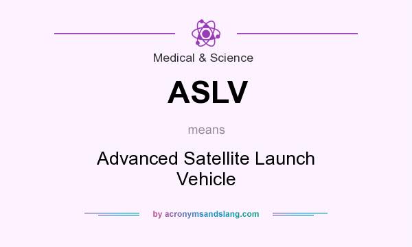 What does ASLV mean? It stands for Advanced Satellite Launch Vehicle