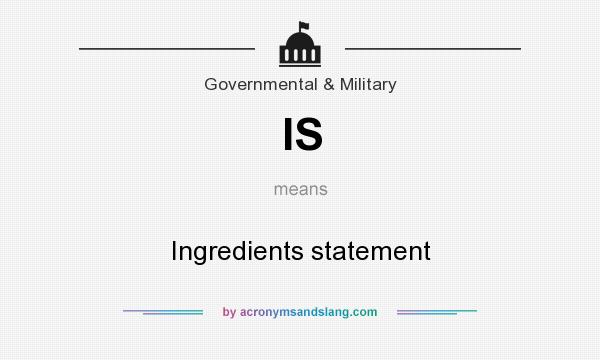What does IS mean? It stands for Ingredients statement