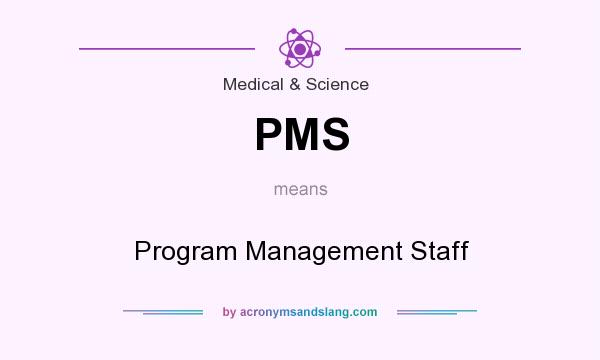 What does PMS mean? It stands for Program Management Staff