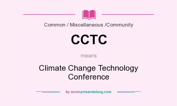 What does CCTC mean? It stands for Climate Change Technology Conference