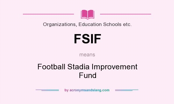 What does FSIF mean? It stands for Football Stadia Improvement Fund