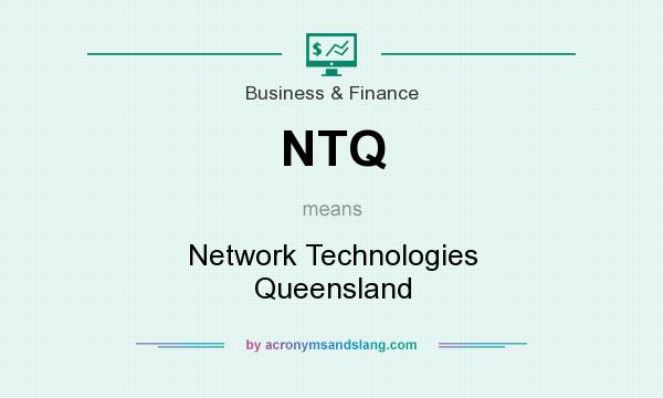 What does NTQ mean? It stands for Network Technologies Queensland