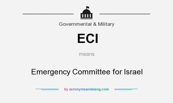 What does ECI mean? It stands for Emergency Committee for Israel