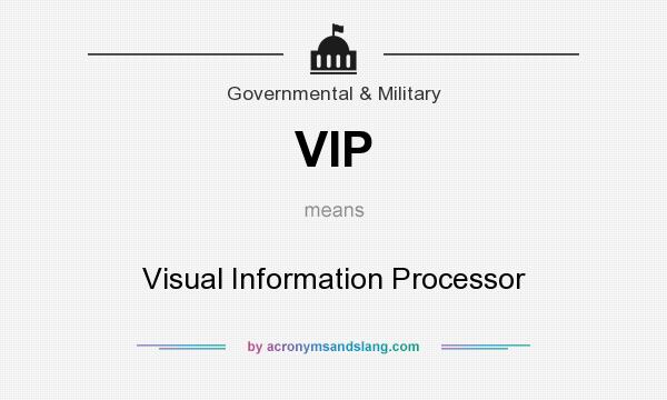 What does VIP mean? It stands for Visual Information Processor