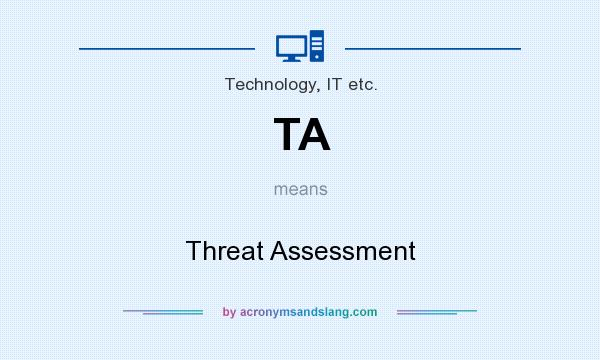 What does TA mean? It stands for Threat Assessment