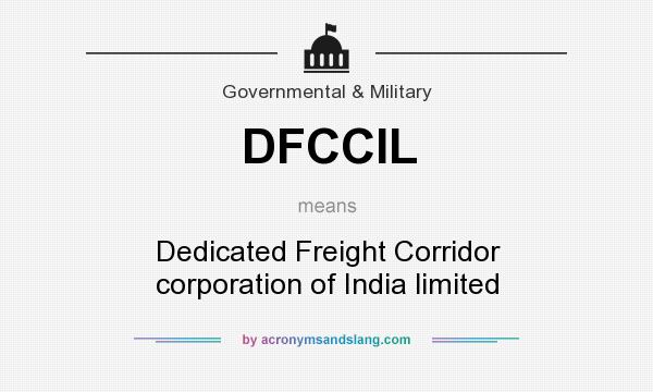 What does DFCCIL mean? It stands for Dedicated Freight Corridor corporation of India limited