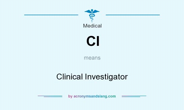 What does CI mean? It stands for Clinical Investigator