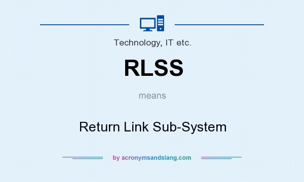 What does RLSS mean? It stands for Return Link Sub-System
