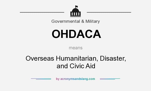 What does OHDACA mean? It stands for Overseas Humanitarian, Disaster, and Civic Aid