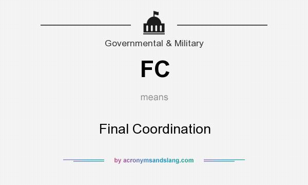 What does FC mean? It stands for Final Coordination
