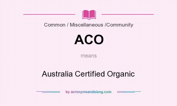 What does ACO mean? It stands for Australia Certified Organic