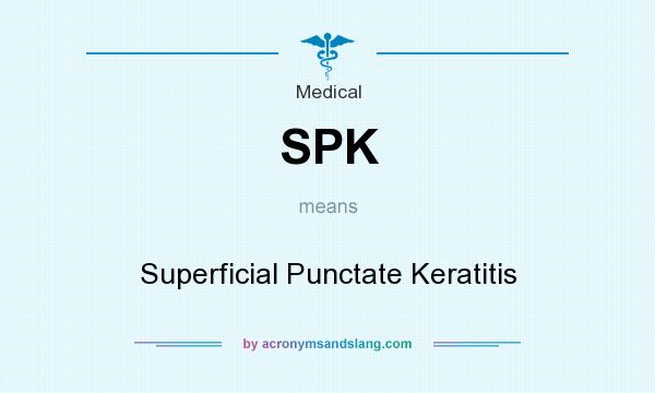 What does SPK mean? It stands for Superficial Punctate Keratitis