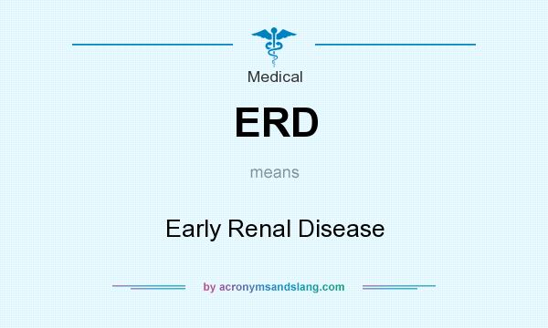 What does ERD mean? It stands for Early Renal Disease