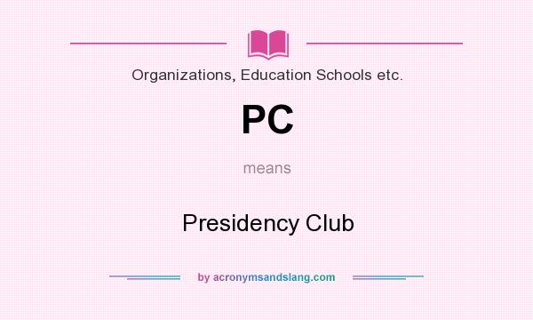 What does PC mean? It stands for Presidency Club