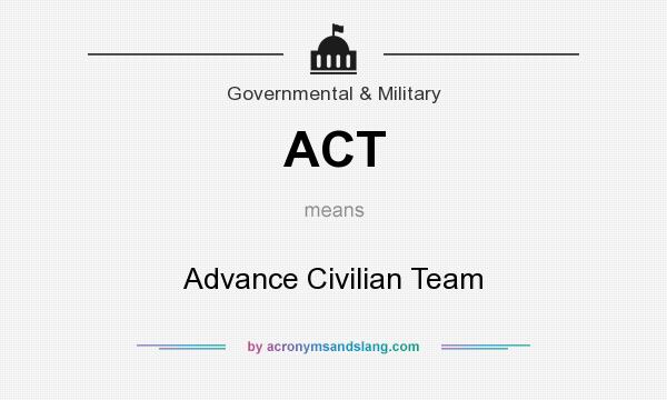What does ACT mean? It stands for Advance Civilian Team