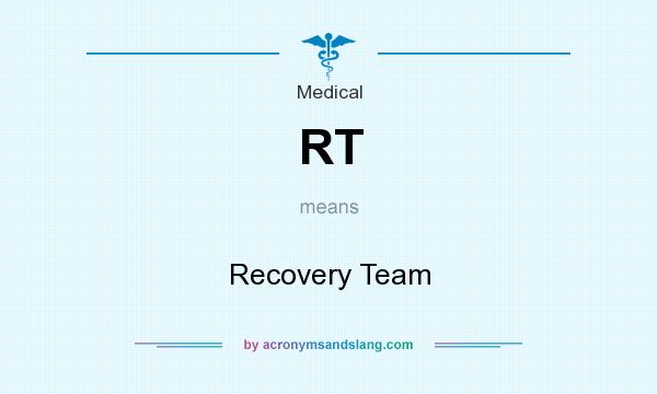 What does RT mean? It stands for Recovery Team