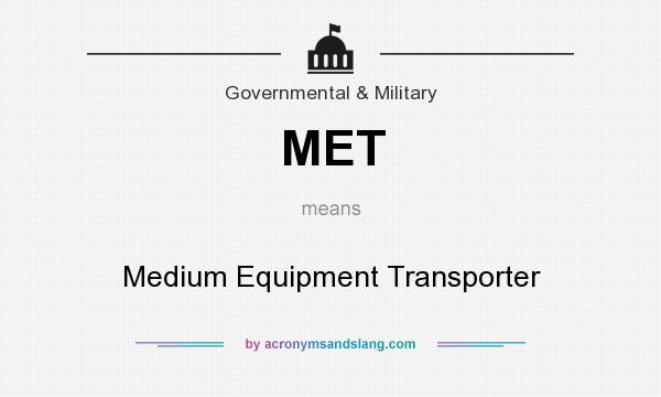 What does MET mean? It stands for Medium Equipment Transporter