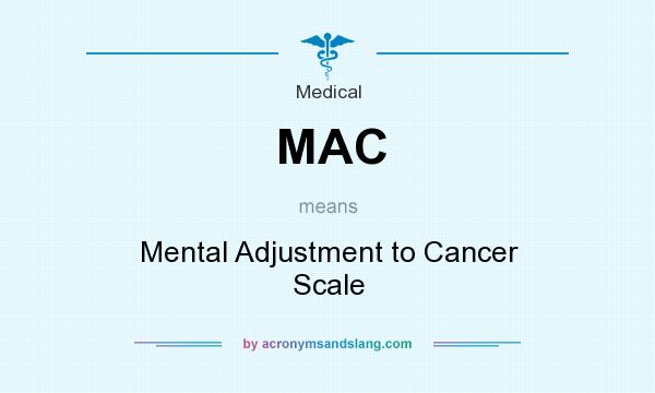 What does MAC mean? It stands for Mental Adjustment to Cancer Scale