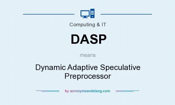 What does DASP mean? It stands for Dynamic Adaptive Speculative Preprocessor