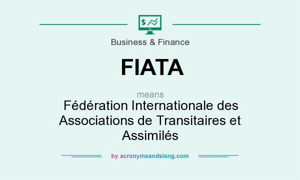 What does FIATA mean? It stands for Fédération Internationale des Associations de Transitaires et Assimilés