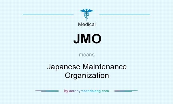 What does JMO mean? It stands for Japanese Maintenance Organization