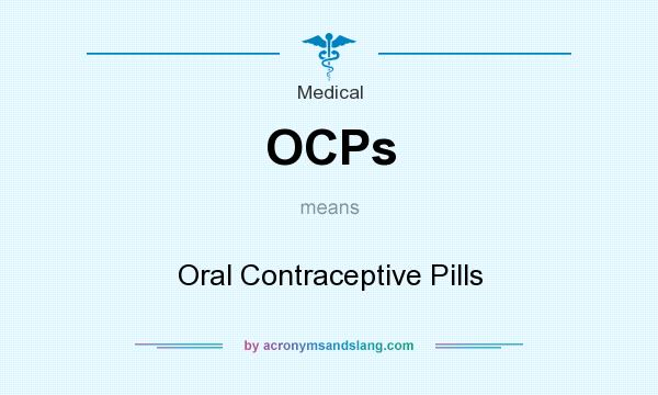 What does OCPs mean? It stands for Oral Contraceptive Pills