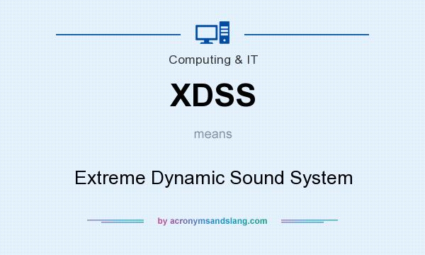 What does XDSS mean? It stands for Extreme Dynamic Sound System