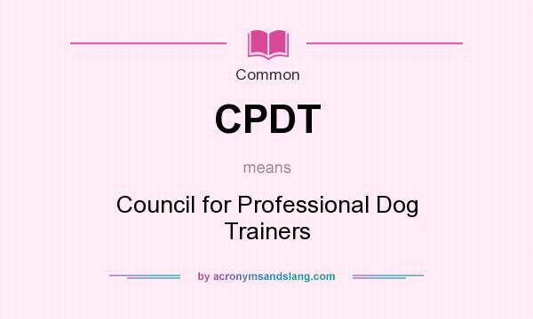 What does CPDT mean? It stands for Council for Professional Dog Trainers
