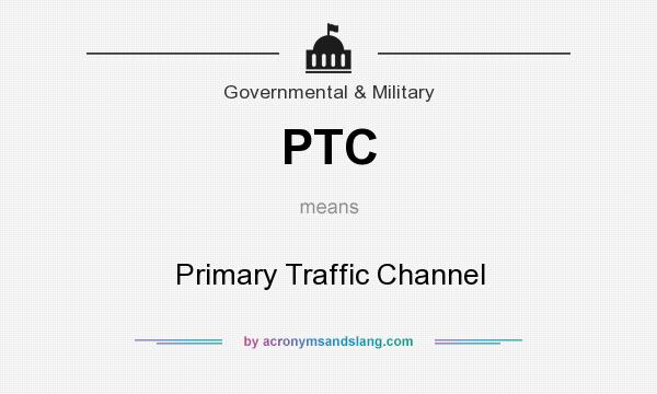 What does PTC mean? It stands for Primary Traffic Channel