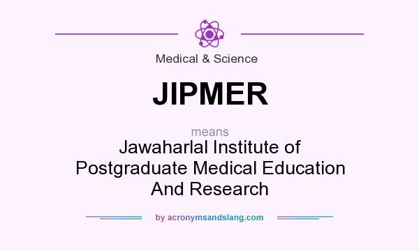 What does JIPMER mean? It stands for Jawaharlal Institute of Postgraduate Medical Education And Research