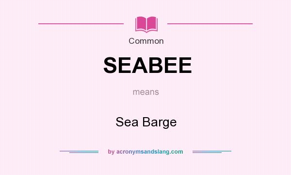 What does SEABEE mean? It stands for Sea Barge