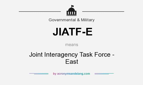 What does JIATF-E mean? It stands for Joint Interagency Task Force - East