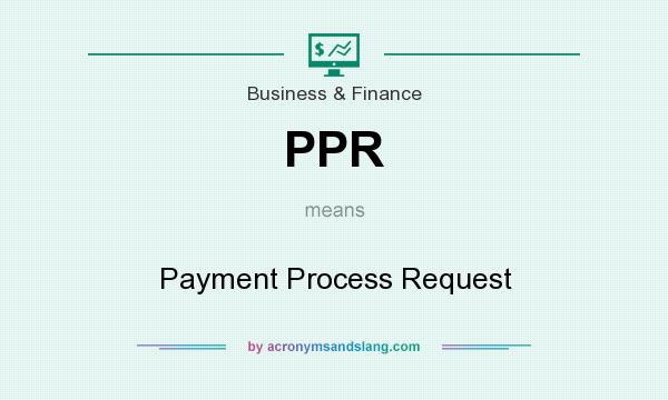 What does PPR mean? It stands for Payment Process Request