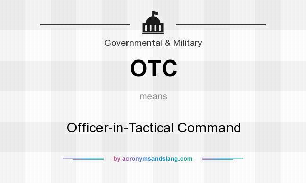 What does OTC mean? It stands for Officer-in-Tactical Command