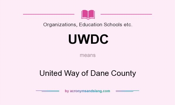 What does UWDC mean? It stands for United Way of Dane County