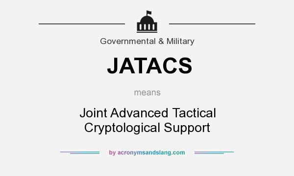 What does JATACS mean? It stands for Joint Advanced Tactical Cryptological Support