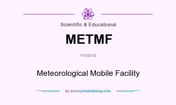 What does METMF mean? It stands for Meteorological Mobile Facility