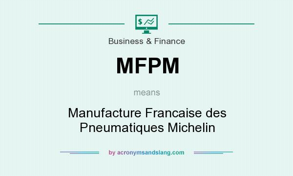 What does MFPM mean? It stands for Manufacture Francaise des Pneumatiques Michelin