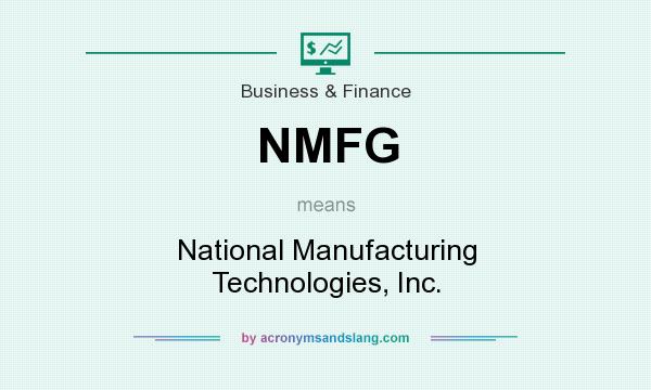 What does NMFG mean? It stands for National Manufacturing Technologies, Inc.