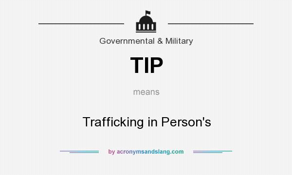 What does TIP mean? It stands for Trafficking in Person`s