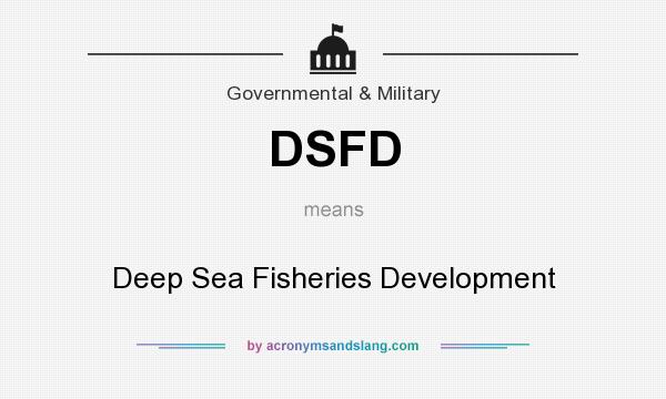What does DSFD mean? It stands for Deep Sea Fisheries Development
