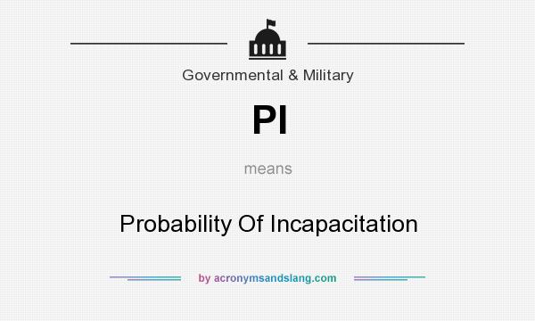 What does PI mean? It stands for Probability Of Incapacitation