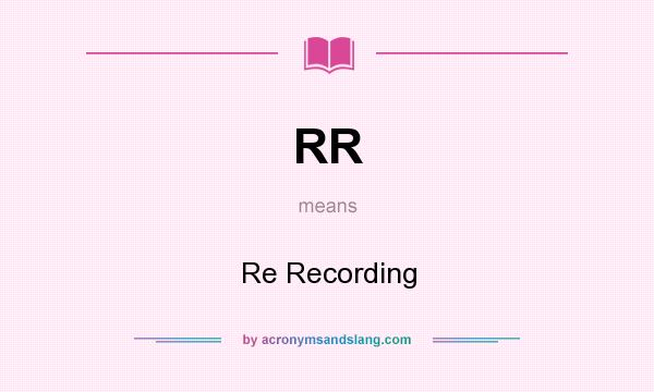 What does RR mean? It stands for Re Recording