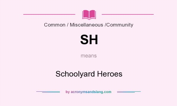 What does SH mean? It stands for Schoolyard Heroes